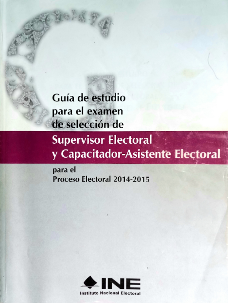 Guía de estudio para el exámen de selección de Supervisor Electoral y Capacitador-Asistente Electoral para el Proceso Electoral 2014-2015