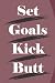Set Goals Kick Butt: Goal S...