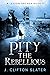 Pity the Rebellious (A Legi...
