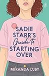 Sadie Starr’s Guide to Starting Over by Miranda Luby