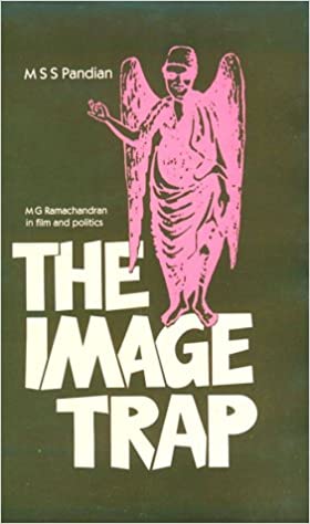 The Image Trap: M G Ramachandran in Film and Politics (Hardcover)