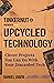 Upcycled Technology: Clever Projects You Can Do With Your Discarded Tech (Tech gift)