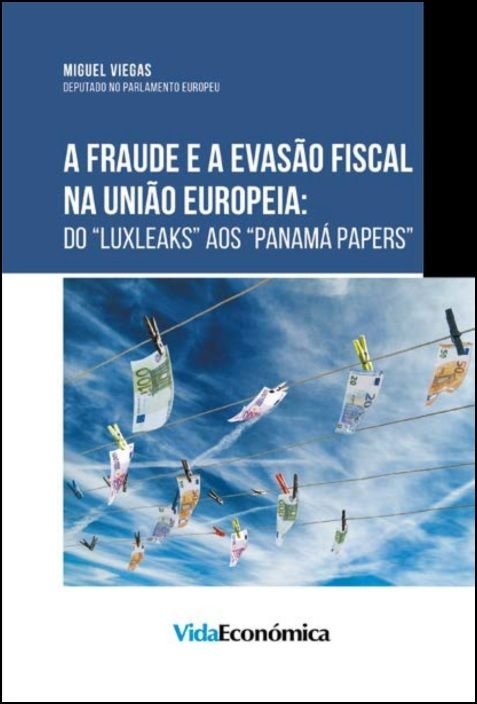 A Fraude e a Evasão Fiscal na União Europeia: do “Luxleaks” aos “Panama Papers”