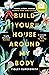 Build Your House Around My Body