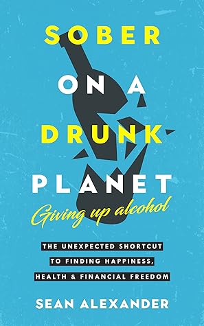 Sober On A Drunk Planet: Giving Up Alcohol (Quit lit, #1)