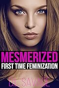 Mesmerized: First Time Feminization