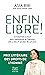 Enfin libre ! by Anne-Isabelle Tollet