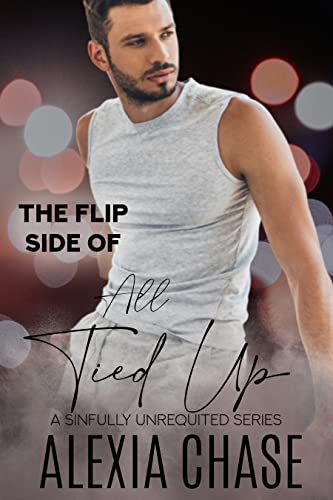 The Flip Side of All Tied Up (Sinfully Unrequited #4)