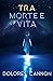 Tra Morte e Vita by Dolores Cannon