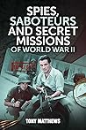 Spies, Saboteurs and Secret Missions of World War II