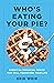 Who's Eating Your Pie? by Erik  Weir
