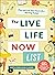 The Live Life Now List: Plan and Live Your Best Life―Starting Today!