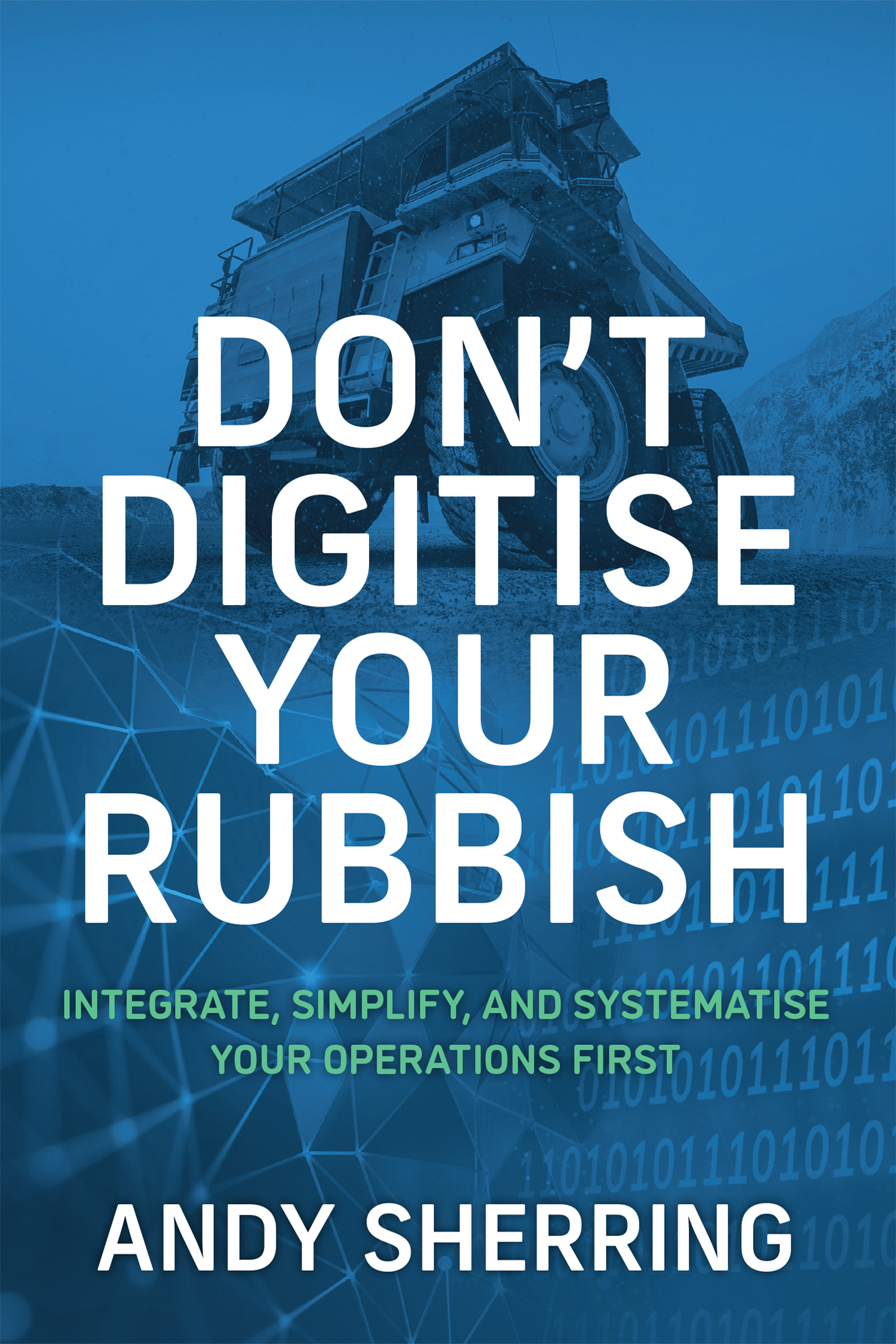 Don’t Digitise Your Rubbish: Integrate, Simplify, and Systematise Your Operations