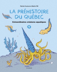 Extraordinaires créatures (La préhistoire du Québec, #4)