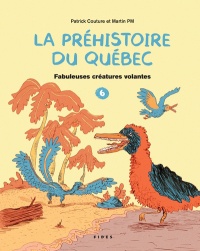 Fabuleuses créatures volantes (La préhistoire du Québec, #6)