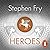 Heroes: Mortals and Monsters, Quests and Adventures (Stephen Fry's Great Mythology, #2)