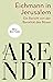 Eichmann in Jerusalem: Ein Bericht von der Banalität des Bösen | Das umstrittenste Buch der Philosophin in neuer Ausstattung (German Edition)