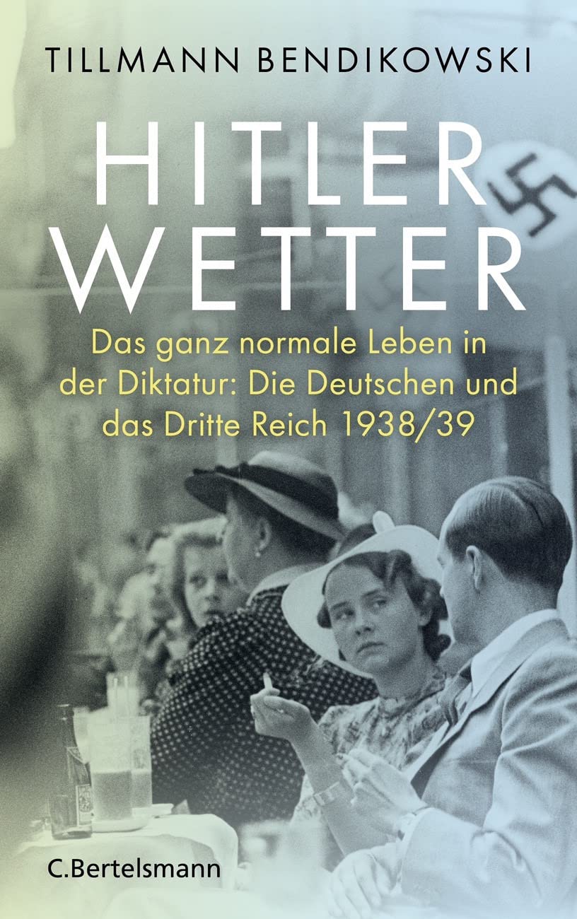 Hitlerwetter: Das ganz normale Leben in der Diktatur: Die Deutschen und das Dritte Reich 1938/39 (Kindle Edition)