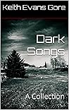 Dark Songs by Keith Evans  Gore