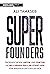 Super Founders: Überraschende Daten und Fakten über Milliarden-Dollar-Start-ups (German Edition)
