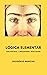 Lógica Elementar: Raciocínio, Linguagem e Realidade [edição Kindle PaperWhite] (Portuguese Edition)