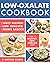 Low Oxalate Cookbook: Delicious, Nourishing, Low-Oxalate Recipes, with Every Ingredient Labeled for Oxalate Content