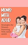 Moms With ADHD: S...