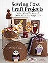 Sewing Cozy Craft Projects: Make Adorable Animal Décor, Gifts and Keepsakes