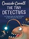 The Tiny Detectives Is There Life at the Bottom of the Deepes... by Cressida Cowell