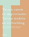 Tussen canon en improvisatie. Tussen traditie en verbeelding by Jan Raes