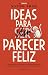Ideas para (ser) parecer feliz: Cuando tenían catorce años no sabían nada de la vida. Ahora tienen casi cuarenta y saben un poco menos (Spanish Edition)