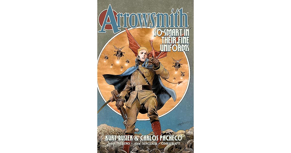 Arrowsmith Vol. 1 So Smart In Their Fine Uniforms by Kurt Busiek