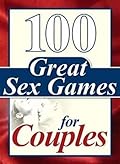 100 Great Sex Games For Couples
