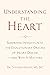 Understanding the Heart: Surprising Insights into the Evolutionary Origins of Heart Diseaseand Why It Matters
