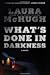 What's Done in Darkness: A Novel