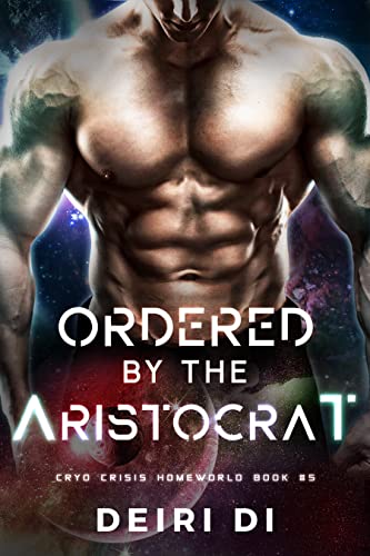 Ordered by the Aristocrat (Cryo Crisis Homeworld #5)