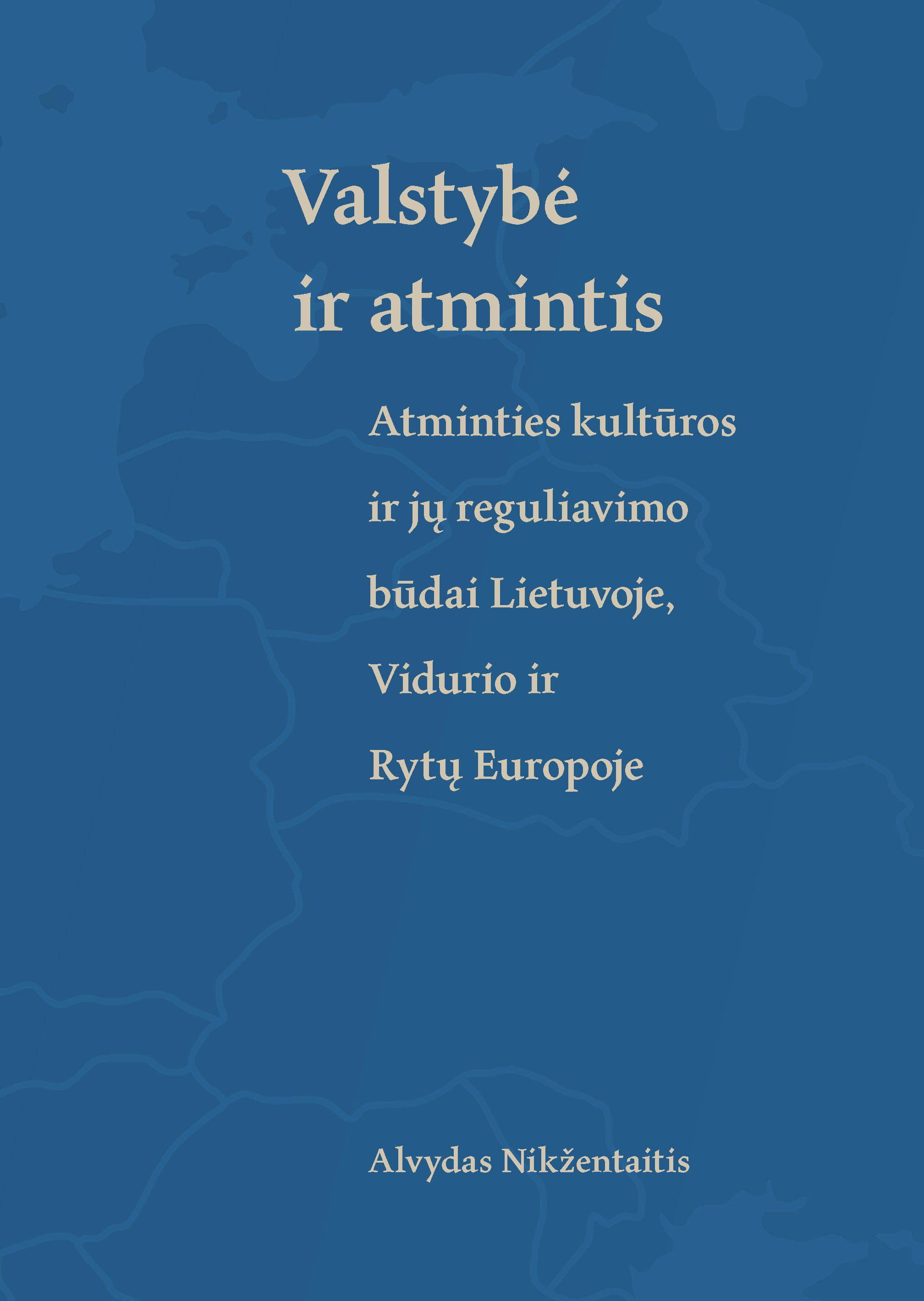 Valstybė ir atmintis: atminties kultūros ir jų reguliavimo būdai Lietuvoje, Vidurio ir Rytų Europoje