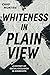 Whiteness in Plain View: A History of Racial Exclusion in Minnesota