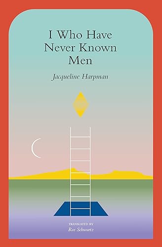 I Who Have Never Known Men by Jacqueline Harpman — book cover