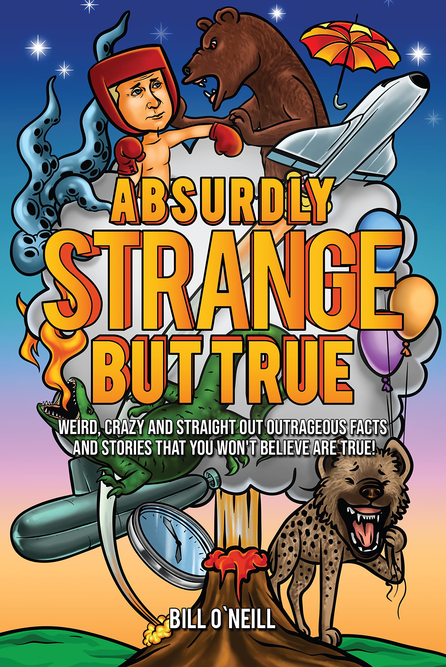 Absurdly Strange But True: Weird, Crazy and Straight Out Outrageous Facts and Stories That You Won't Believe are True! (Kindle Edition)