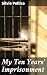 My Ten Years' Imprisonment by Silvio Pellico
