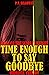 Time Enough To Say Goodbye (Original Version) (Tales of the Scarlet Knight Book 10)