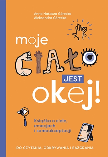 Moje ciało jest okej! Książka o ciele, emocjach i samoakceptacji. Do czytania, odkrywania i bazgrania (Paperback)