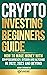 Crypto Investing Beginner's Guide: How to Make Money with Cryptocurrency, Bitcoin and Altcoins in 2022, 2023 and Beyond (Investing for Beginners)