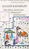 Allahs Karawane - Eine Reise durch das islamische Multiversum