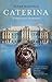Caterina: L'imperatrice ill...