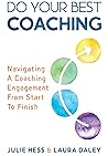 Do Your Best Coaching: Navigating A Coaching Engagement From Start To Finish