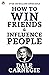 How to Win Friends and Influence People by Dale Carnegie