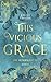 Die Auserwählte (This Vicious Grace, #1)