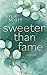 Sweeter than Fame